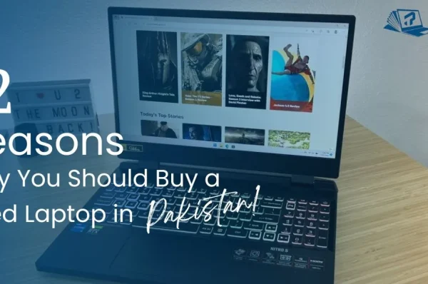 Why You Should Buy a Used Laptop in Pakistan